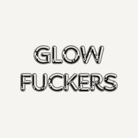 glowfuckers